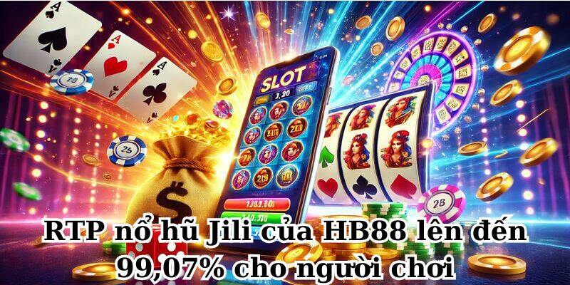 RTP nổ hũ Jili HB88 lên đến 99,07% cho người chơi